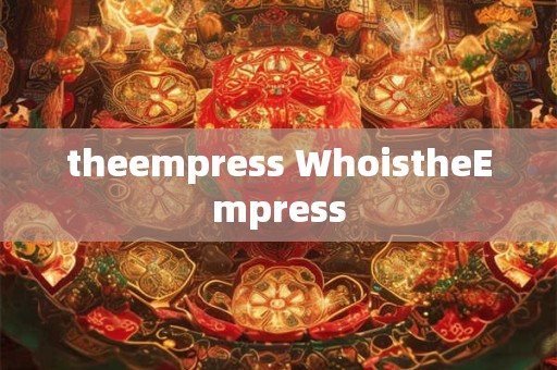 theempress WhoistheEmpress